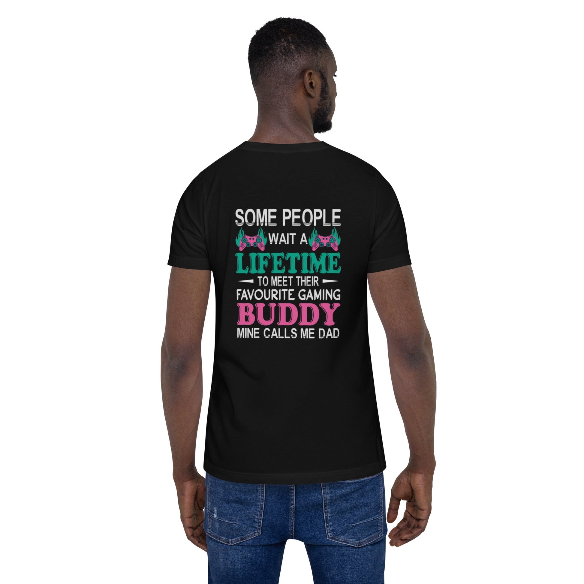 Some people wait a lifetime to meet their Favorite Gaming Partner - Unisex t-shirt ( Back Print ) by DarkByteGear