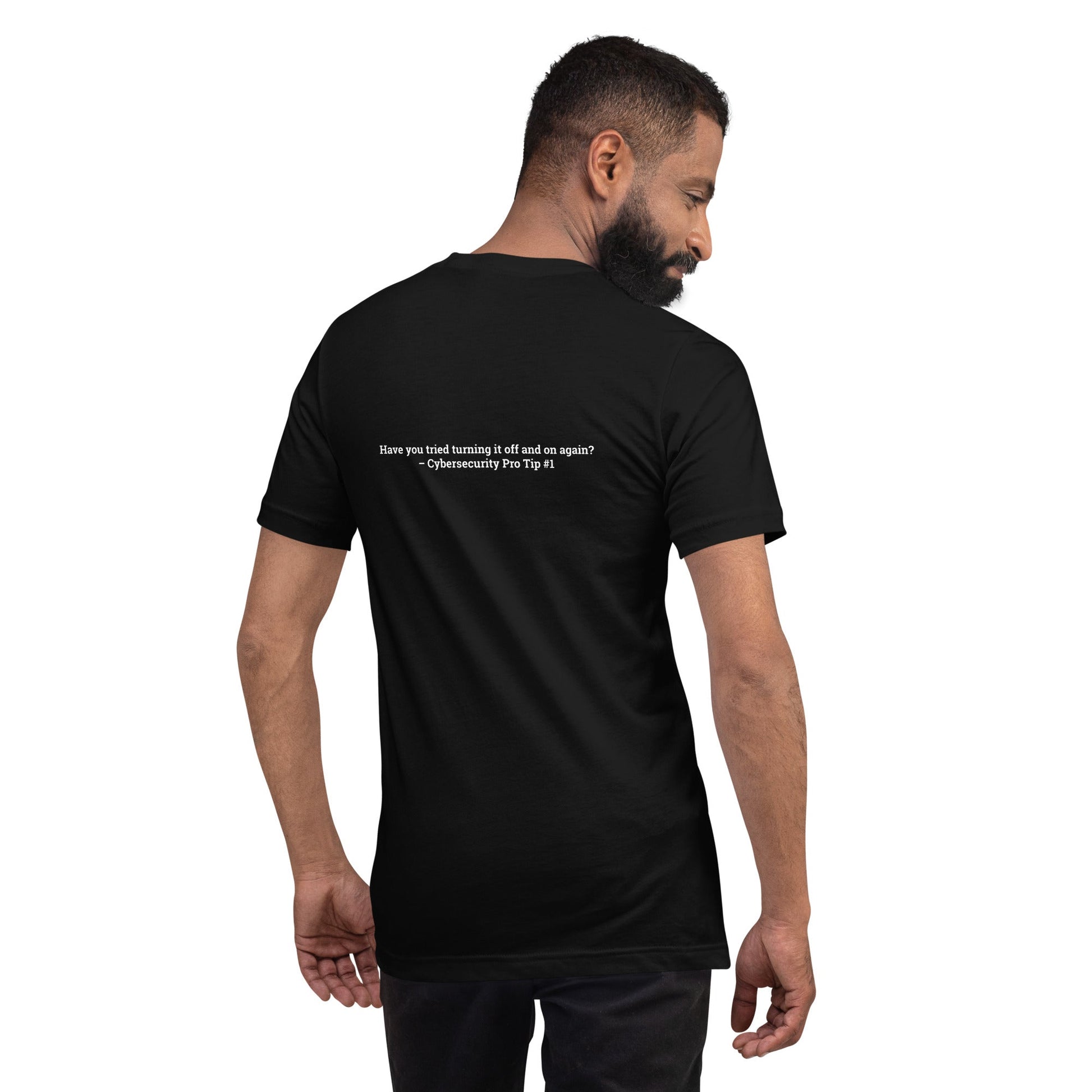 Have you Tried turning it off and on again Cybersecurity Pro Tip 1 - Unisex t-shirt ( Back Print ) by DarkByteGear