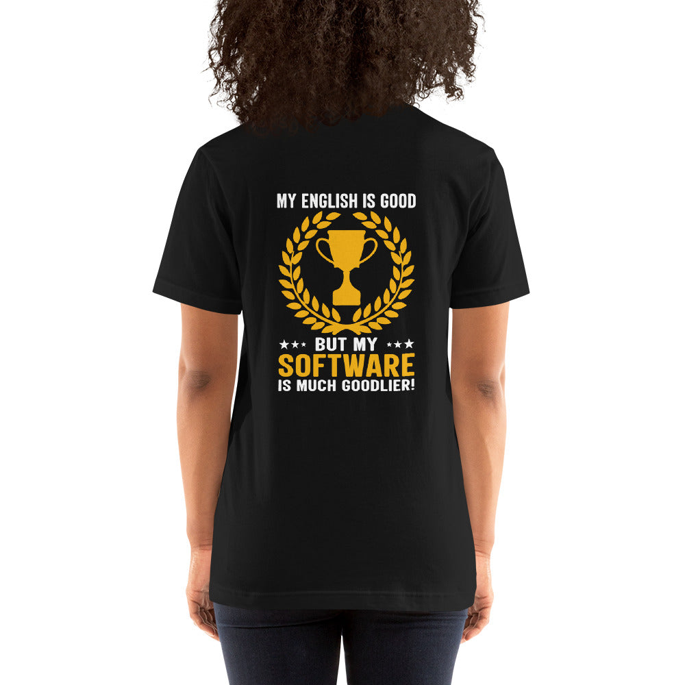 My English is Good, But my software is much Goodlier - Unisex t-shirt by DarkByteGear