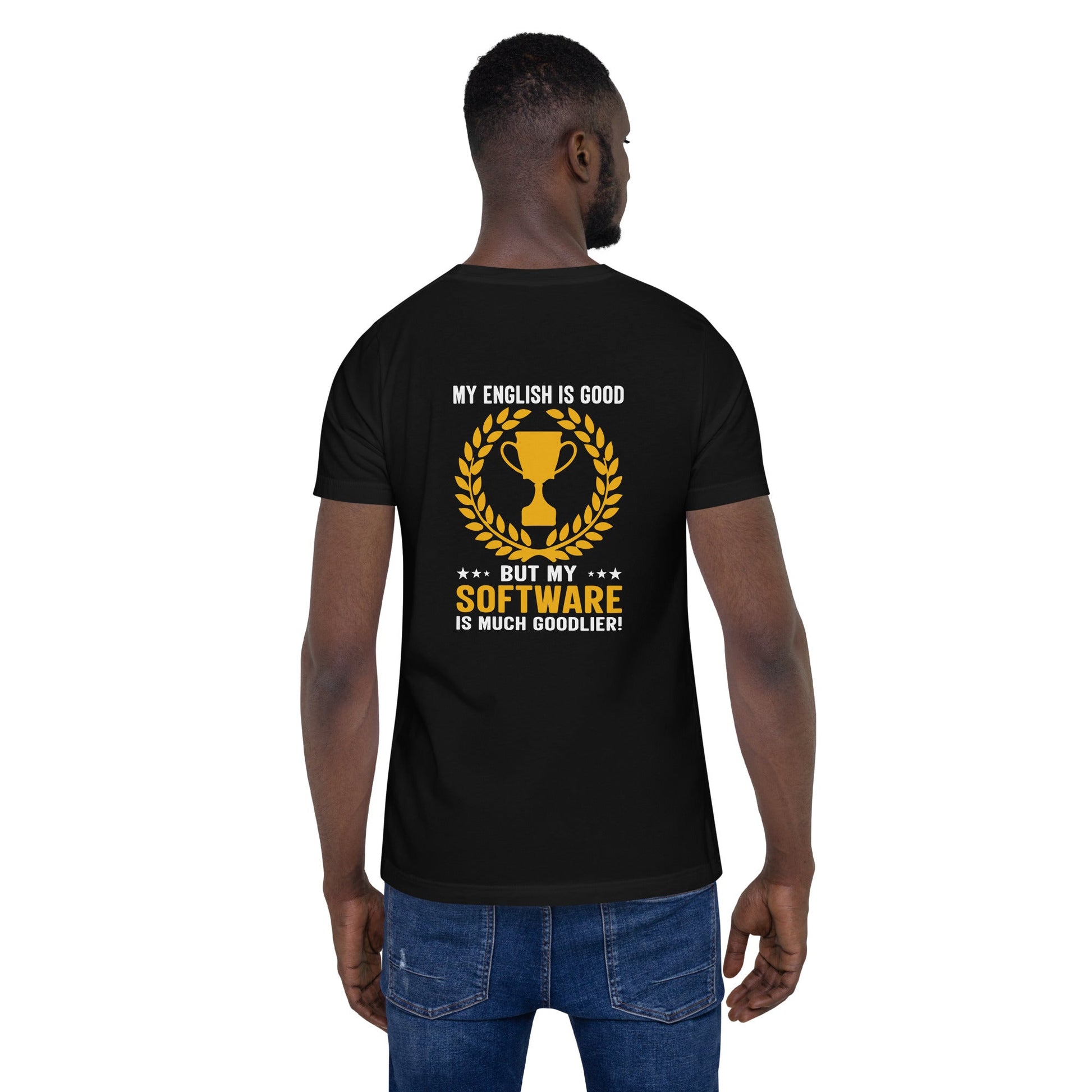 My English is Good, But my software is much Goodlier - Unisex t-shirt by DarkByteGear