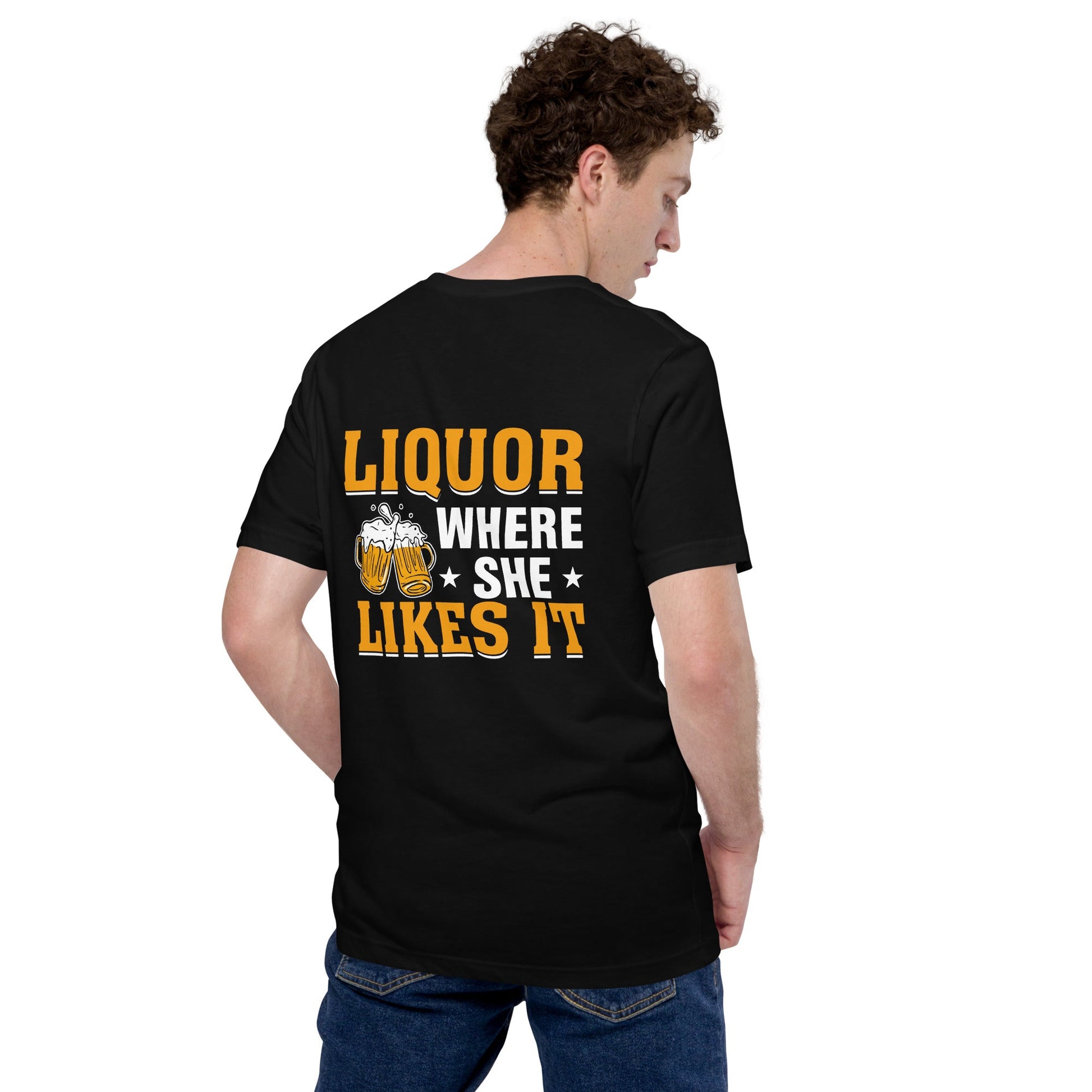 Liquor where she likes it - Unisex t-shirt ( Back Print ) by DarkByteGear