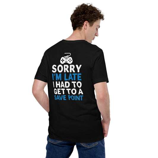 Sorry! I am late, I have to get to a Save Point - Unisex t-shirt ( Back Print ) by DarkByteGear