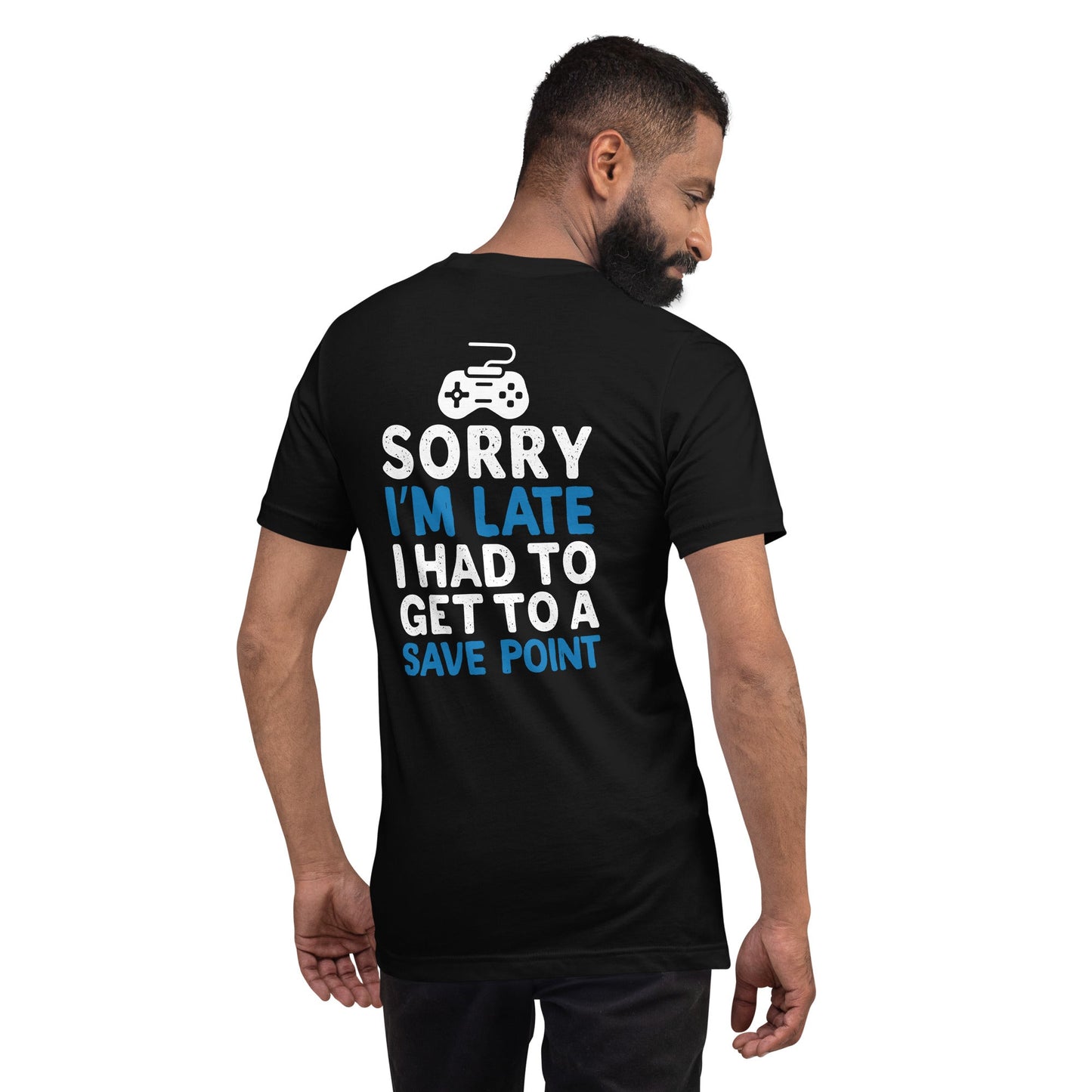 Sorry! I am late, I have to get to a Save Point - Unisex t-shirt ( Back Print ) by DarkByteGear