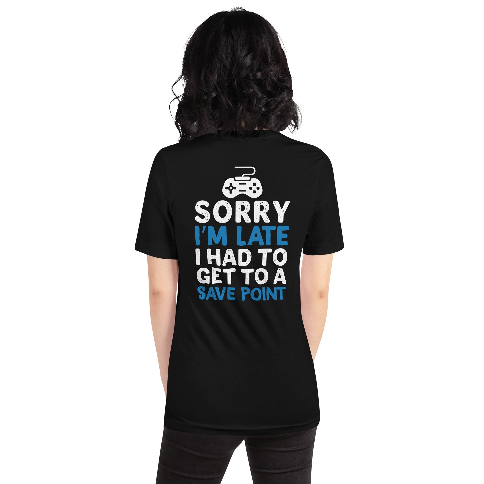 Sorry! I am late, I have to get to a Save Point - Unisex t-shirt ( Back Print ) by DarkByteGear