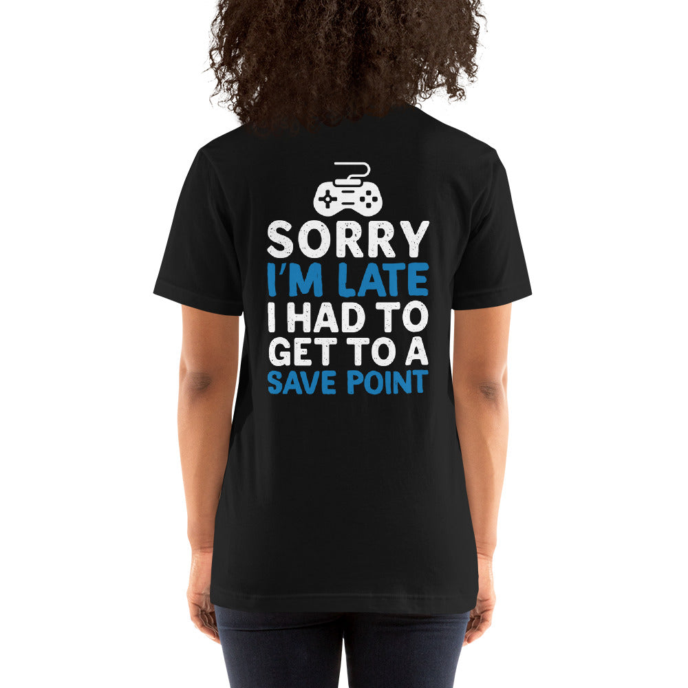 Sorry! I am late, I have to get to a Save Point - Unisex t-shirt ( Back Print ) by DarkByteGear