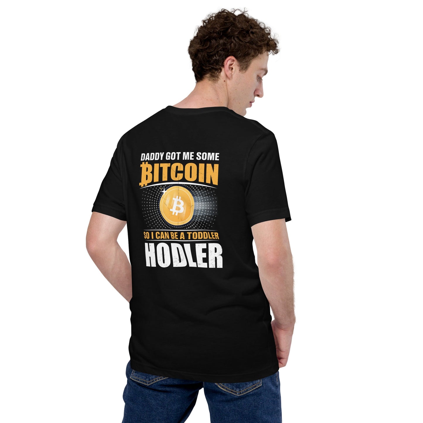 Daddy got me some Bitcoin, so I can be toddler holder - Unisex t-shirt ( Back Print ) by DarkByteGear