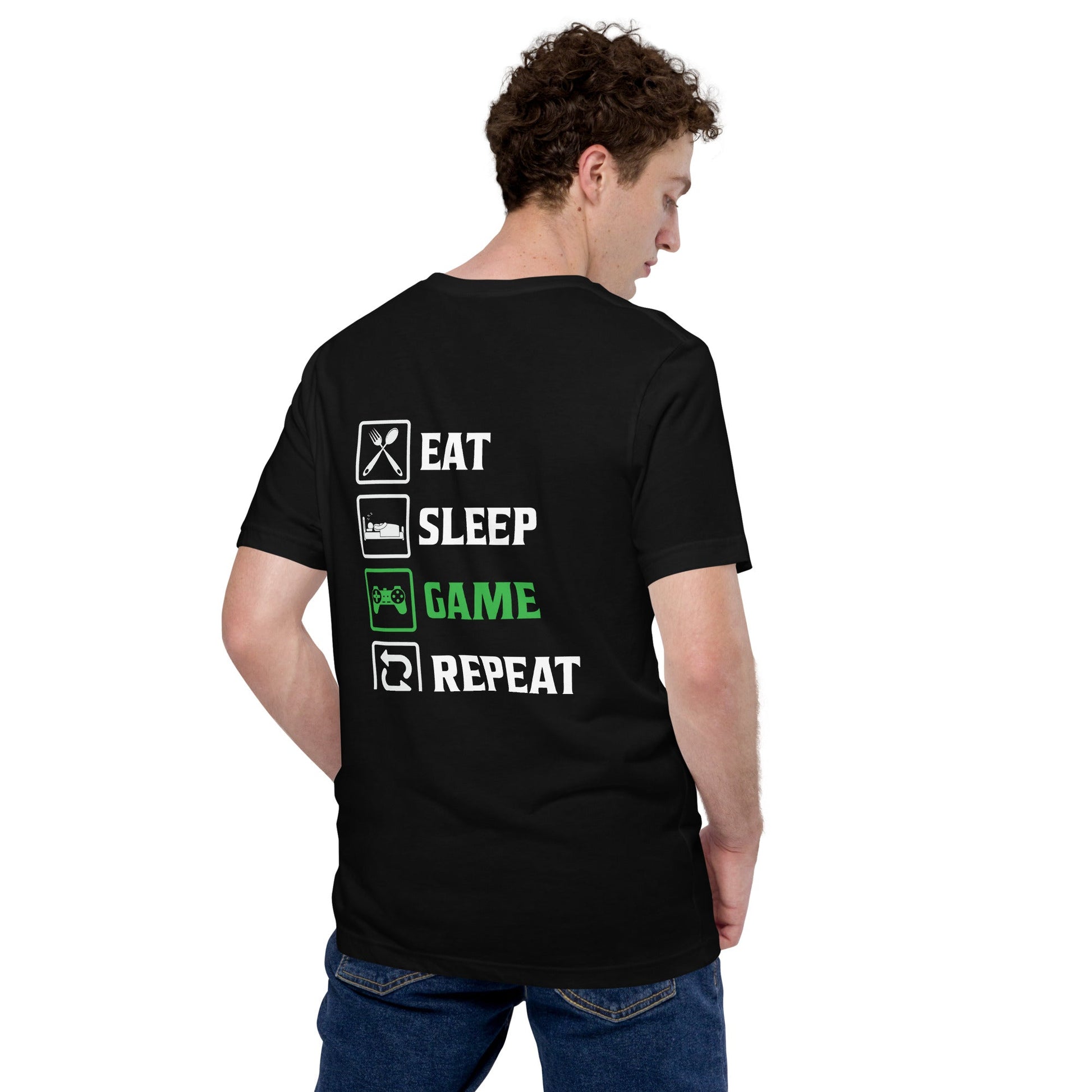 Eat, Sleep, GAME, Repeat - Unisex t-shirt ( Back Print ) by DarkByteGear