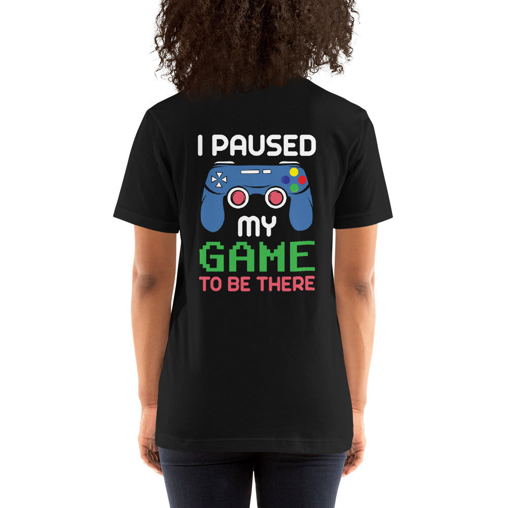 I Paused my Game to be here ( Blue Color ) - Unisex t-shirt ( Back Print ) by DarkByteGear