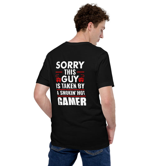 Sorry, this Guy is taken by a smoking hot Gamer - Unisex t-shirt ( Back Print ) by DarkByteGear