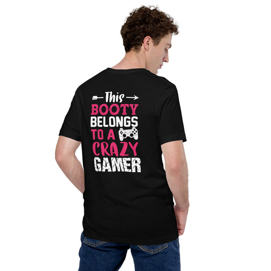 This Booty belongs to a Crazy Gamer - Unisex t-shirt ( Back Print ) by DarkByteGear