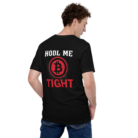 Bitcoin: HODL Me Tight - Unisex t-shirt ( Back Print ) by DarkByteGear