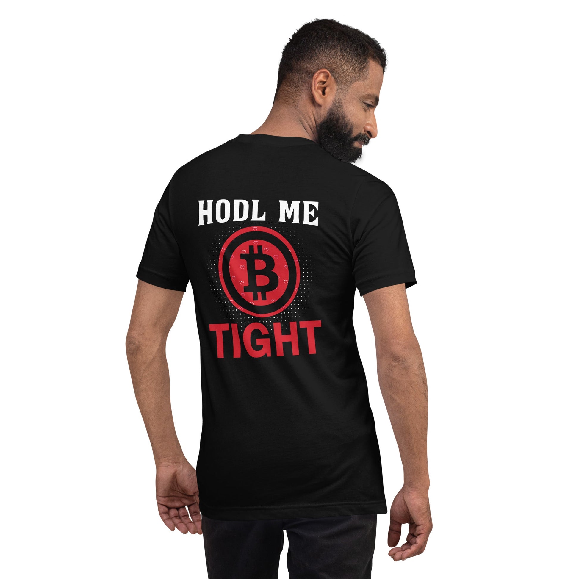 Bitcoin: HODL Me Tight - Unisex t-shirt ( Back Print ) by DarkByteGear