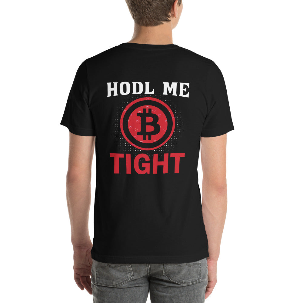 Bitcoin: HODL Me Tight - Unisex t-shirt ( Back Print ) by DarkByteGear