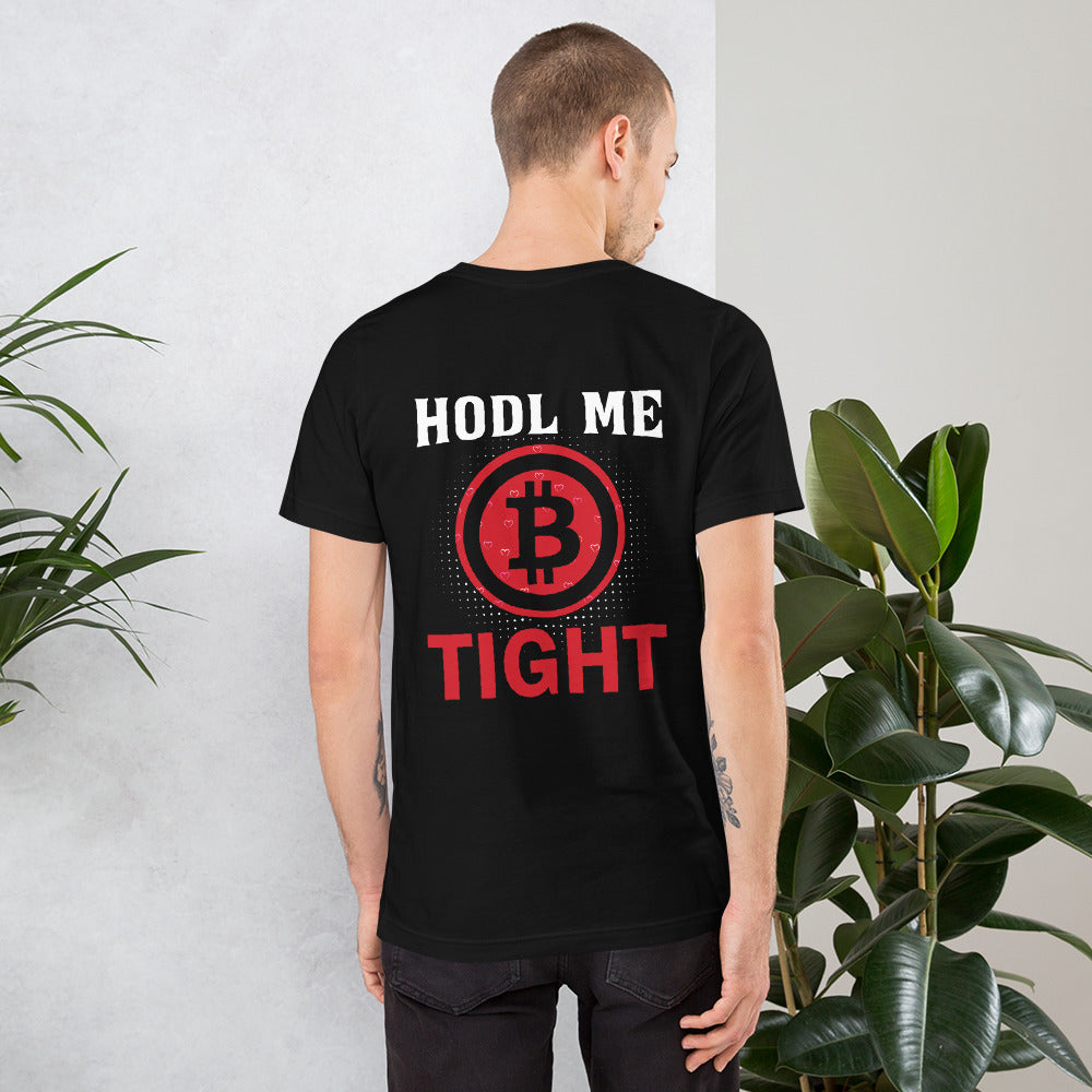 Bitcoin: HODL Me Tight - Unisex t-shirt ( Back Print ) by DarkByteGear