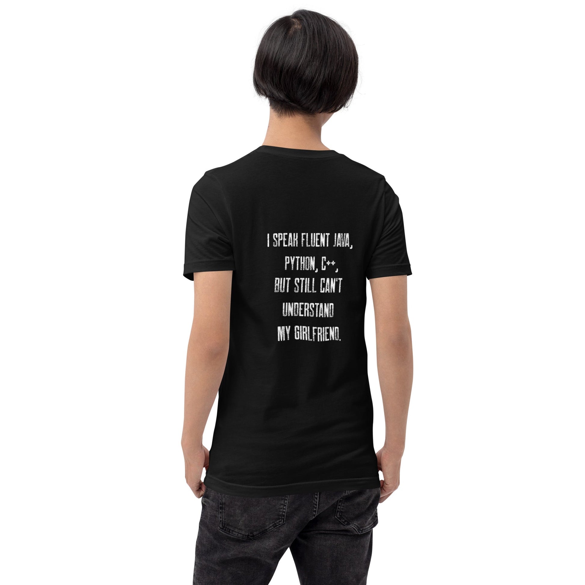 I Speak Fluent Java, Python, C++, but still can't understand my girlfriend - Unisex t-shirt ( Back Print ) by DarkByteGear