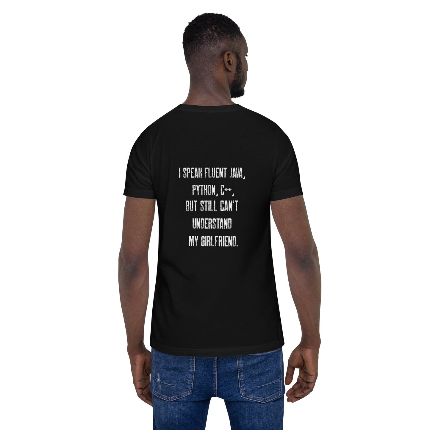 I Speak Fluent Java, Python, C++, but still can't understand my girlfriend - Unisex t-shirt ( Back Print ) by DarkByteGear