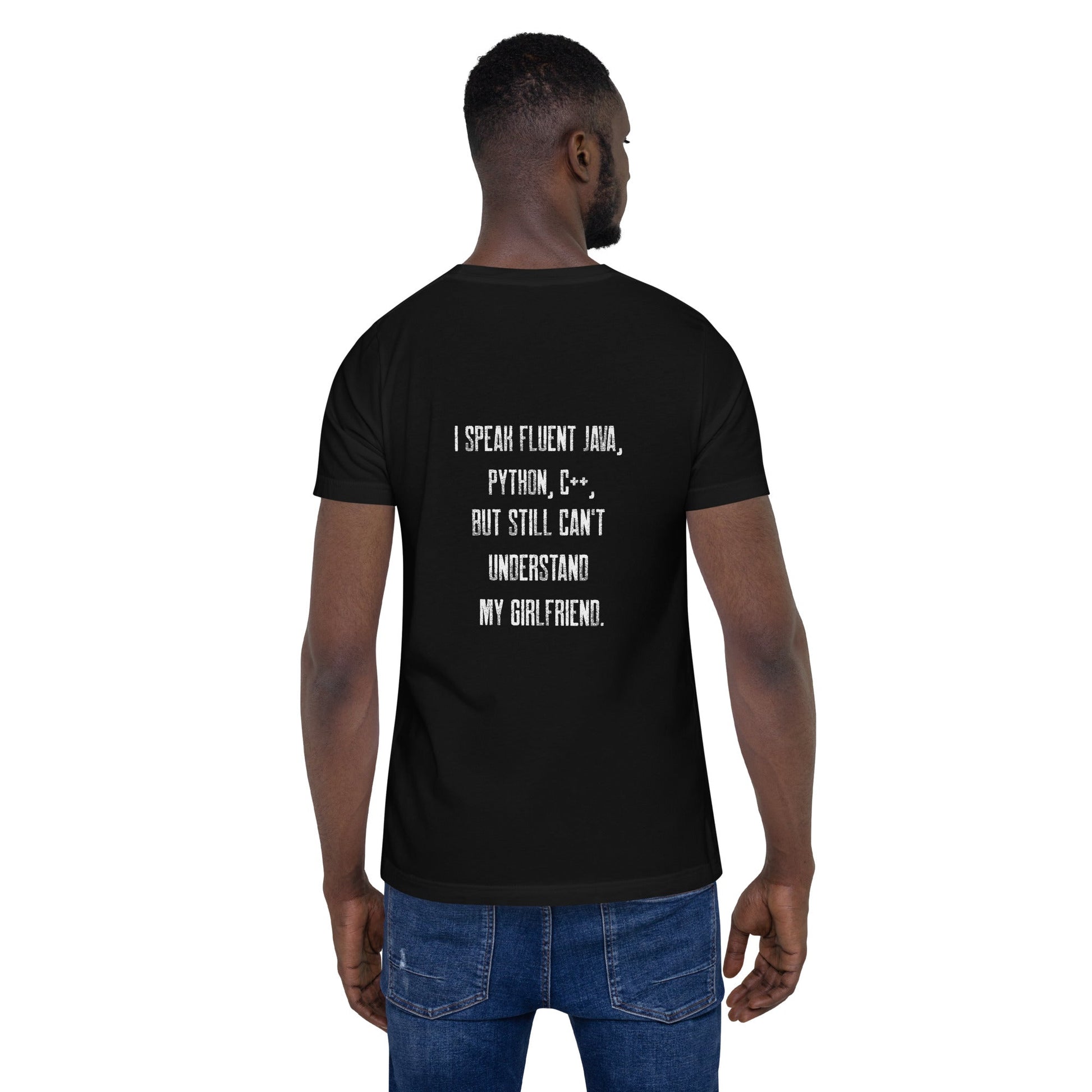 I Speak Fluent Java, Python, C++, but still can't understand my girlfriend - Unisex t-shirt ( Back Print ) by DarkByteGear