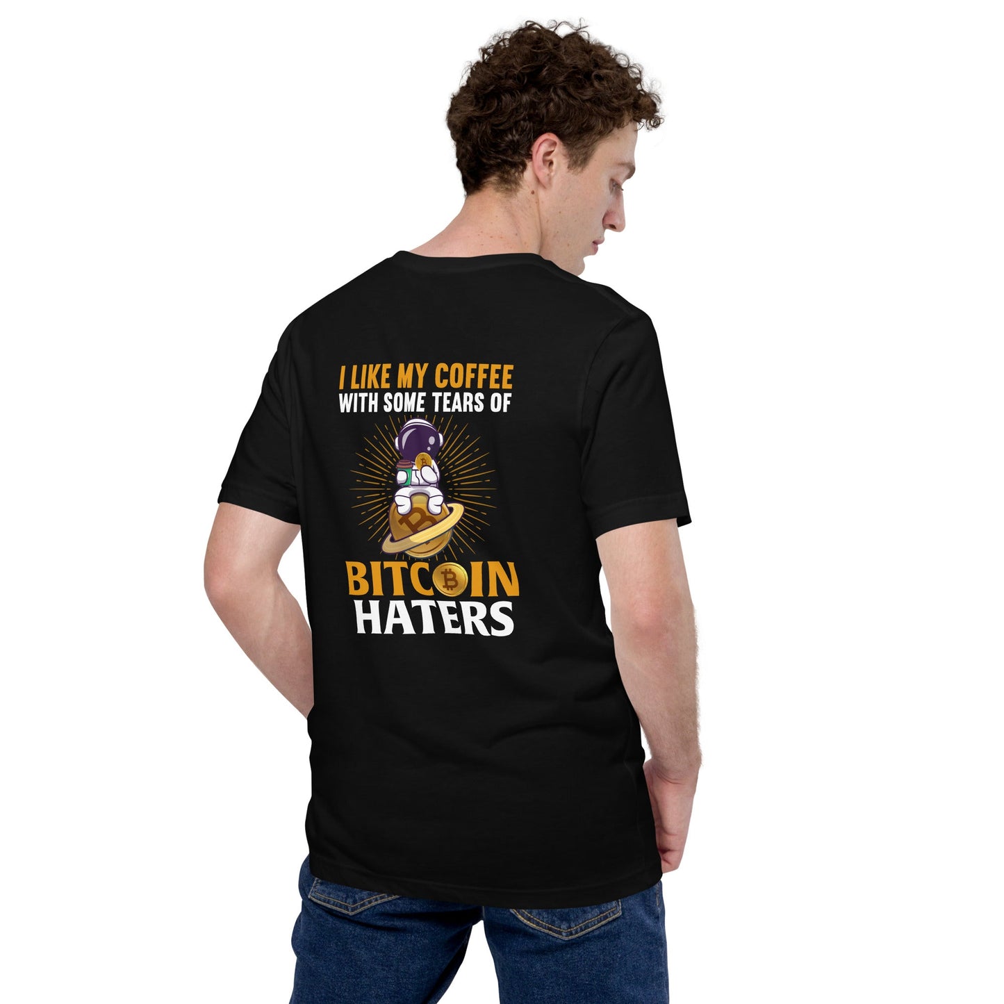 I like my Coffee with some tears of Bitcoin Haters - Unisex t-shirt ( Back Print ) by DarkByteGear