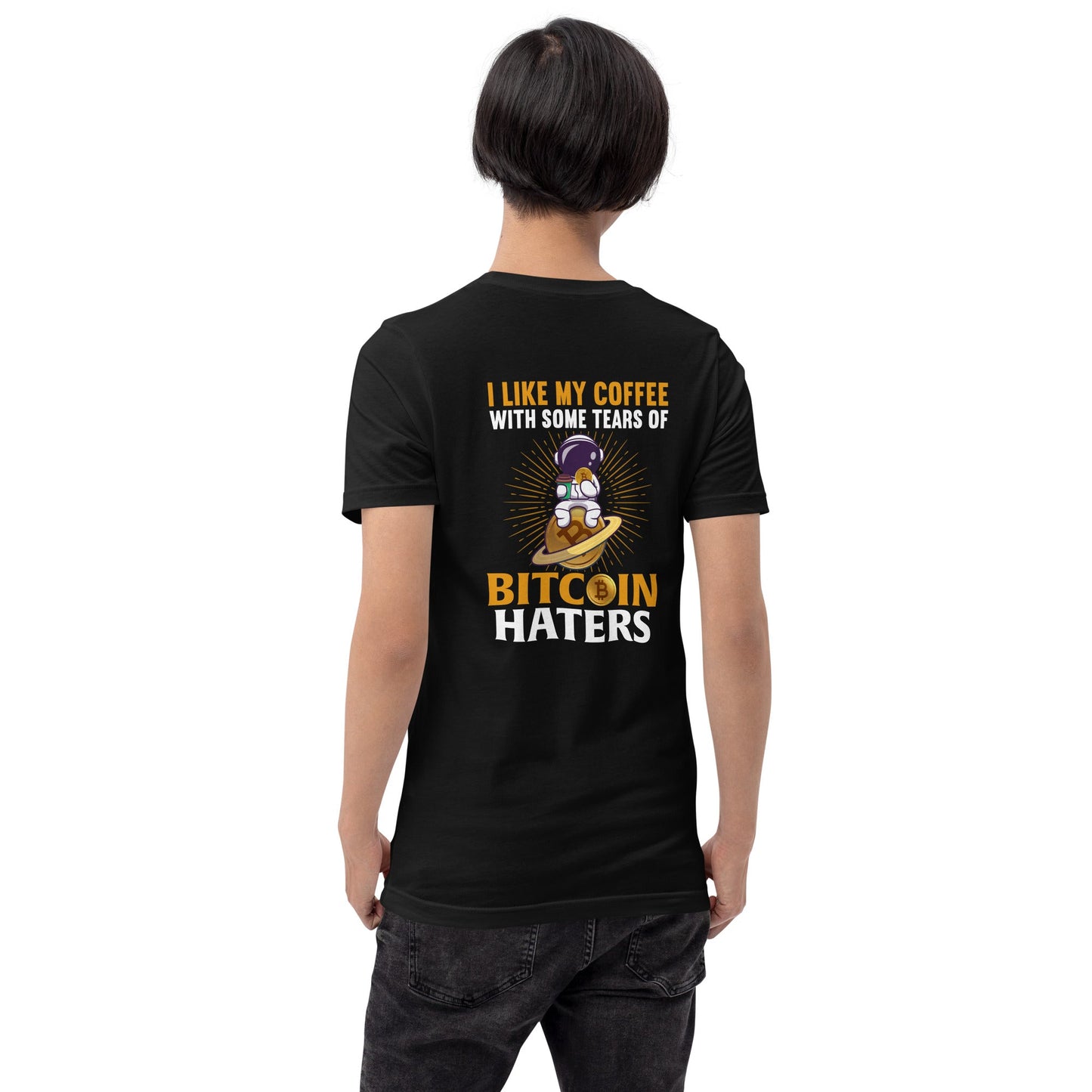 I like my Coffee with some tears of Bitcoin Haters - Unisex t-shirt ( Back Print ) by DarkByteGear