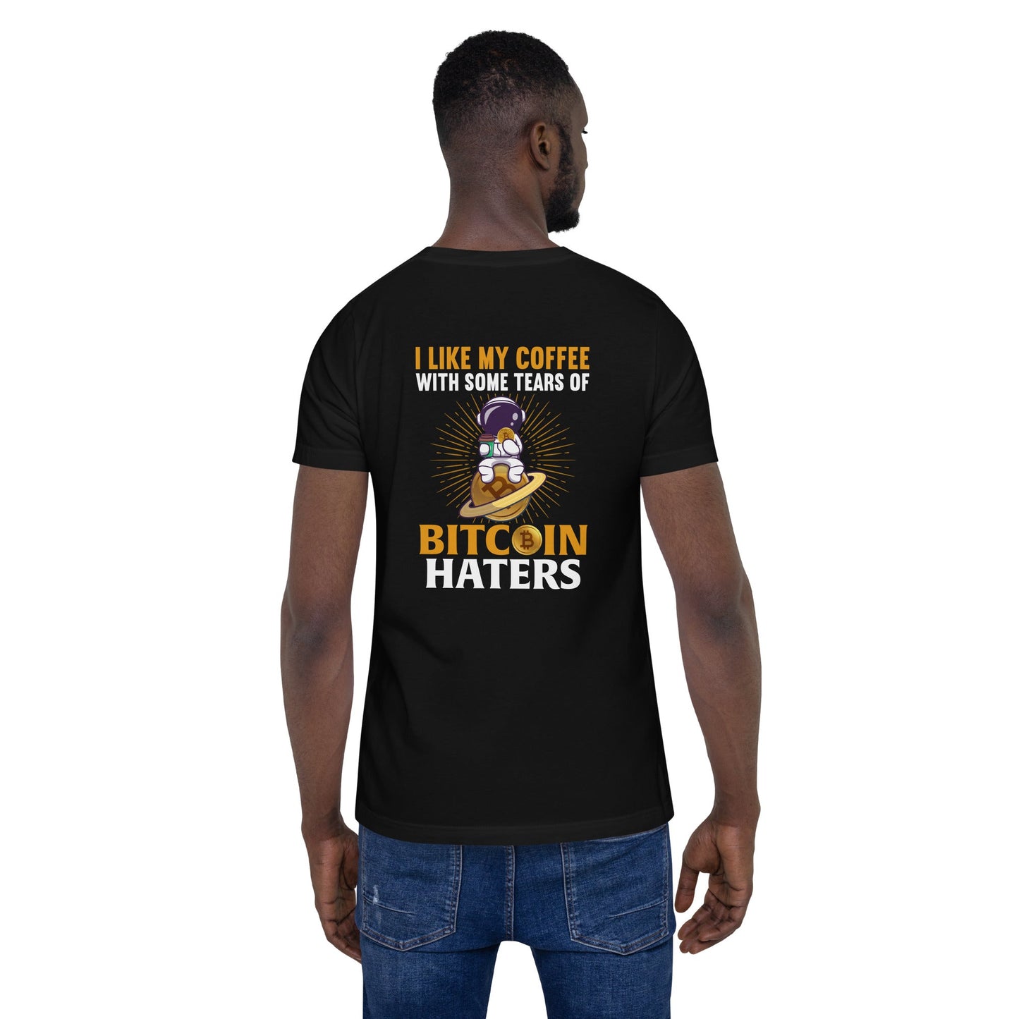 I like my Coffee with some tears of Bitcoin Haters - Unisex t-shirt ( Back Print ) by DarkByteGear