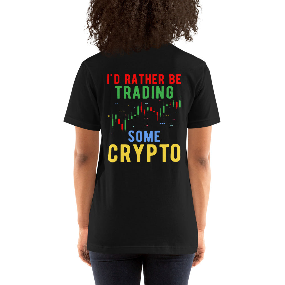 I'd rather be trading some Crypto - Unisex t-shirt ( Back Print ) by DarkByteGear