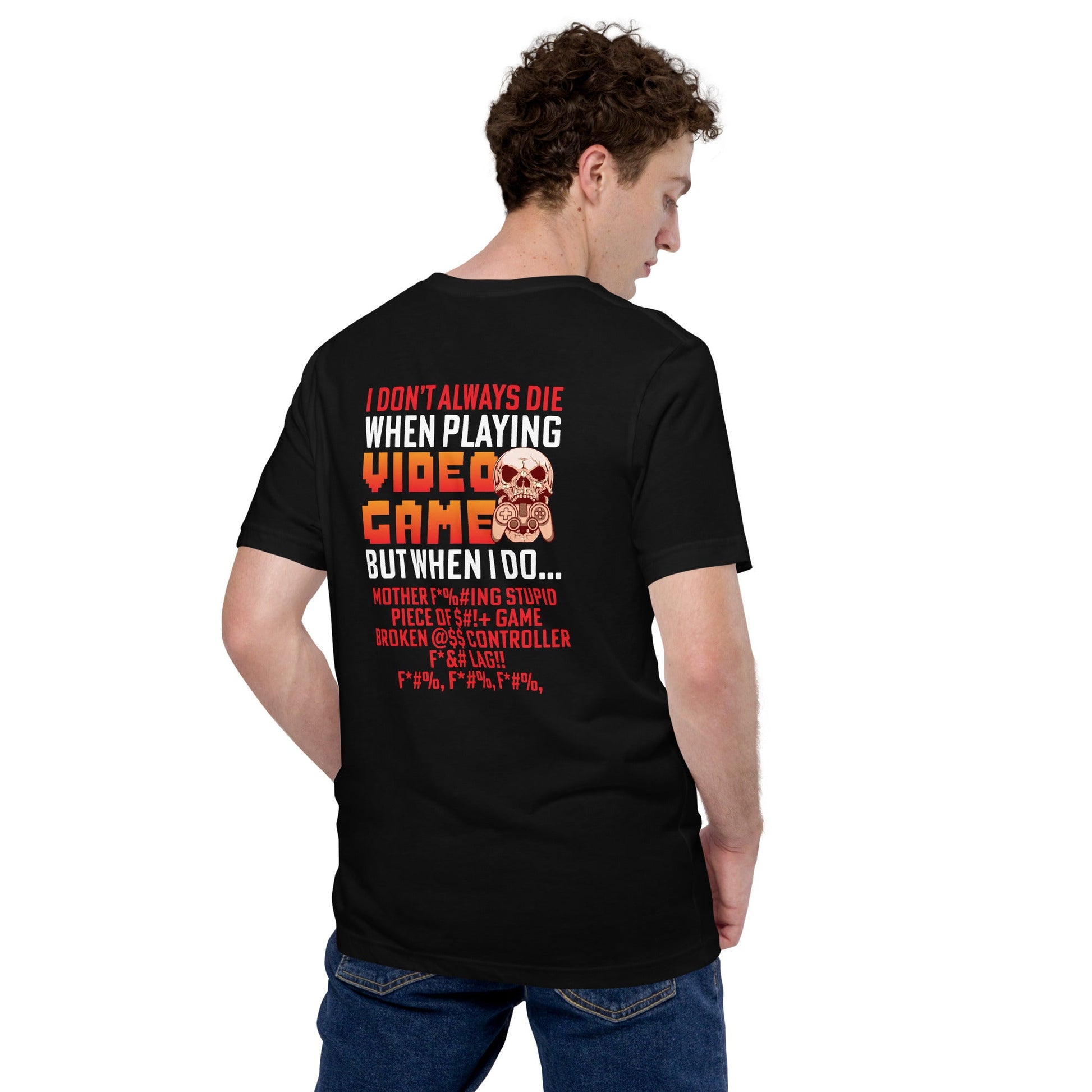 I don't always die when playing Video Games, when I do - Unisex t-shirt ( Back Print ) by DarkByteGear