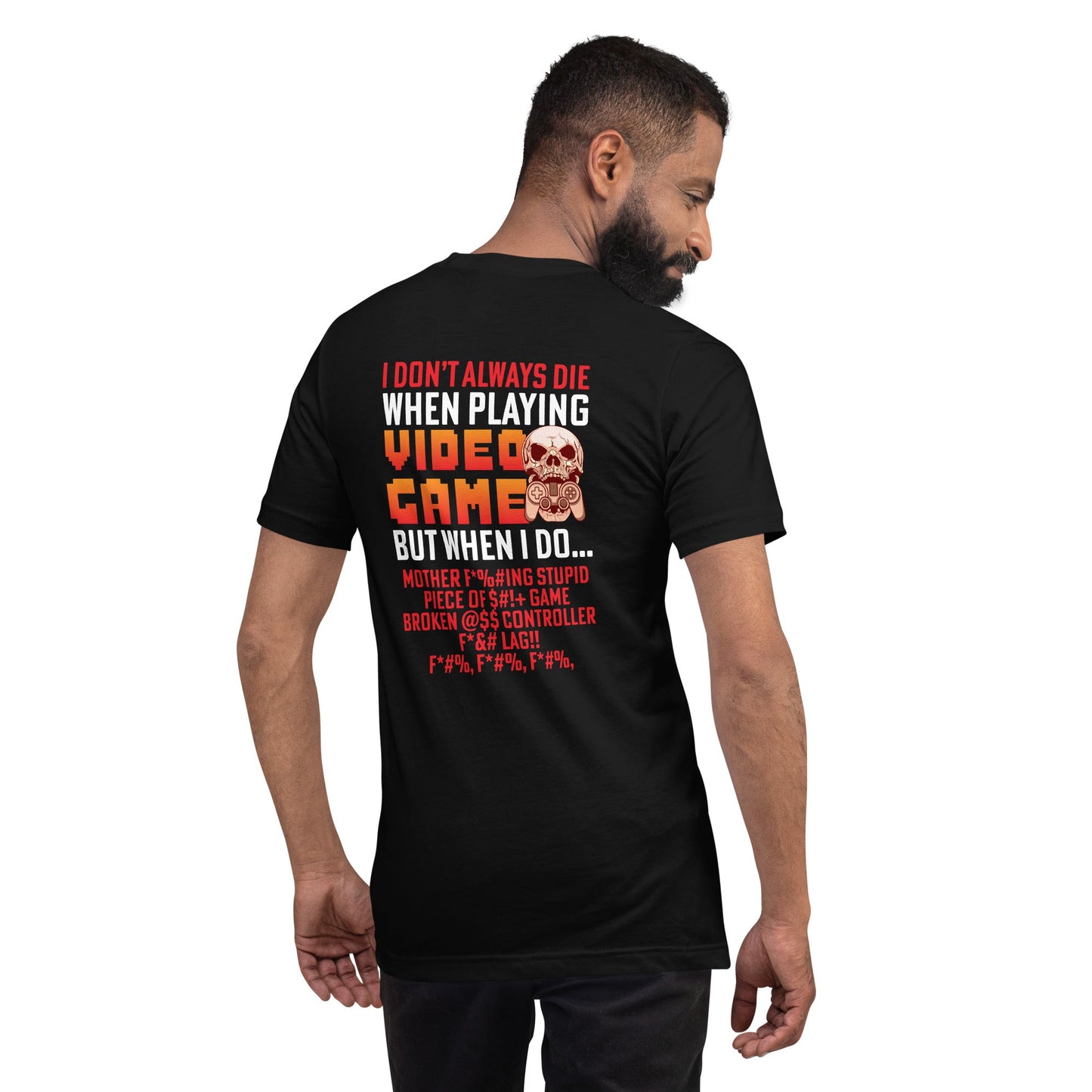 I don't always die when playing Video Games, when I do - Unisex t-shirt ( Back Print ) by DarkByteGear