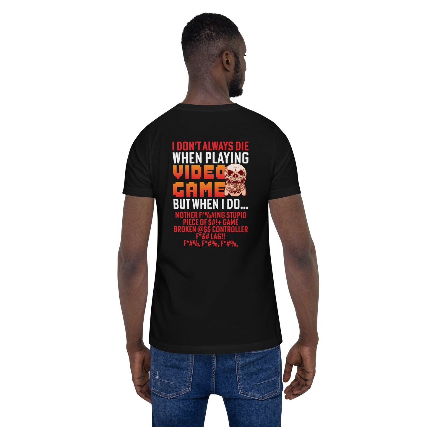 I don't always die when playing Video Games, when I do - Unisex t-shirt ( Back Print ) by DarkByteGear