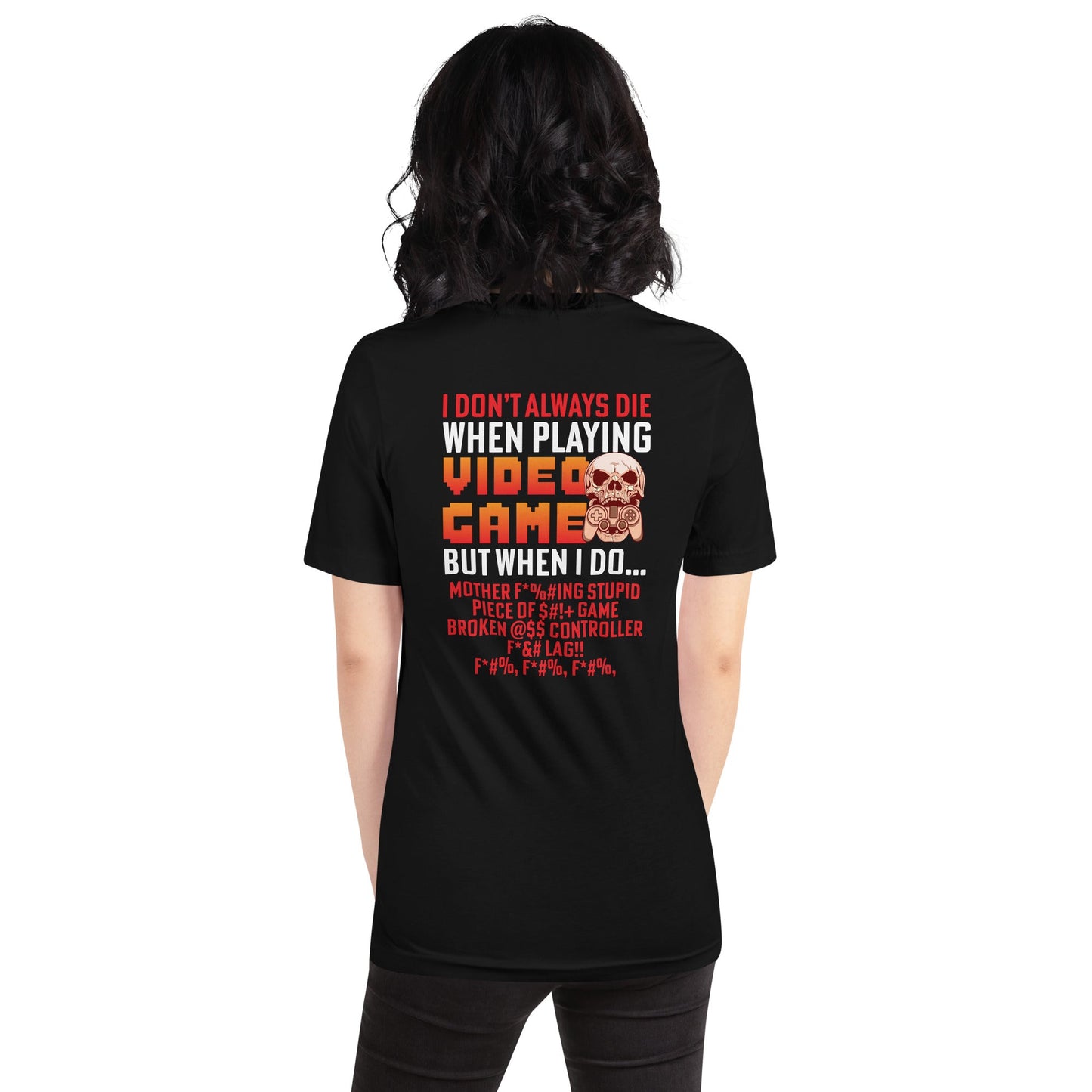 I don't always die when playing Video Games, when I do - Unisex t-shirt ( Back Print ) by DarkByteGear