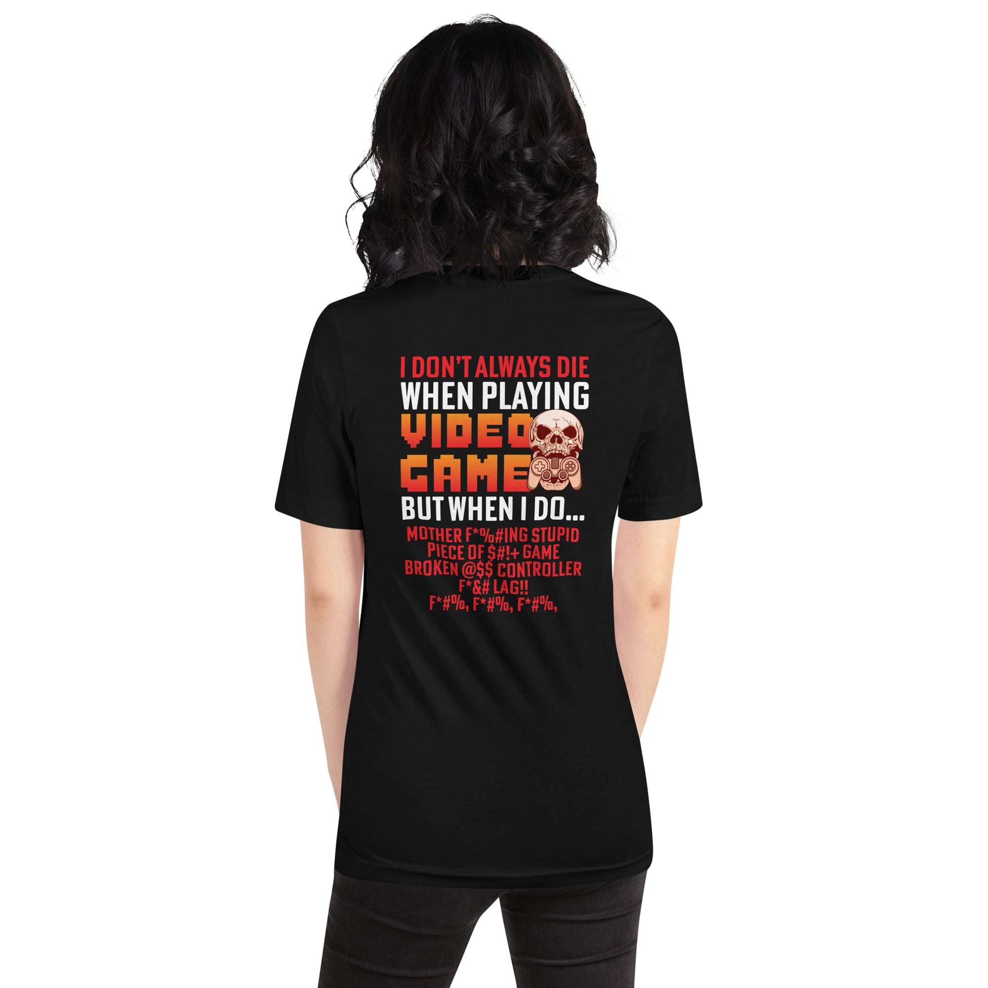 I don't always die when playing Video Games, when I do - Unisex t-shirt ( Back Print ) by DarkByteGear