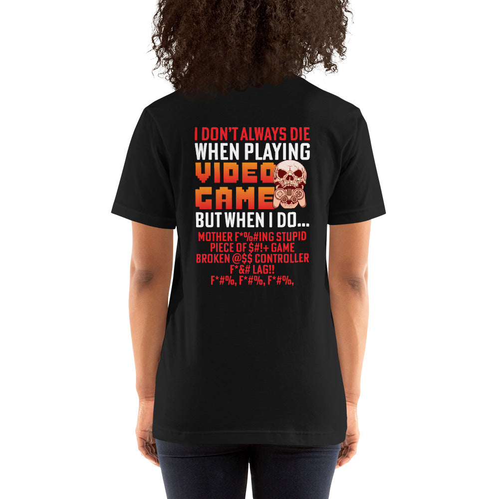 I don't always die when playing Video Games, when I do - Unisex t-shirt ( Back Print ) by DarkByteGear