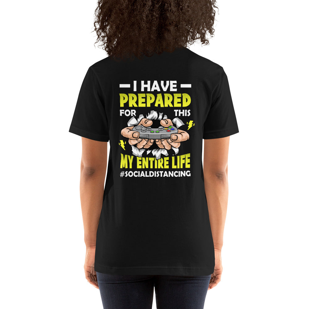 I have prepared for this My Entire Life #Social Distancing - Unisex t-shirt ( Back Print ) by DarkByteGear