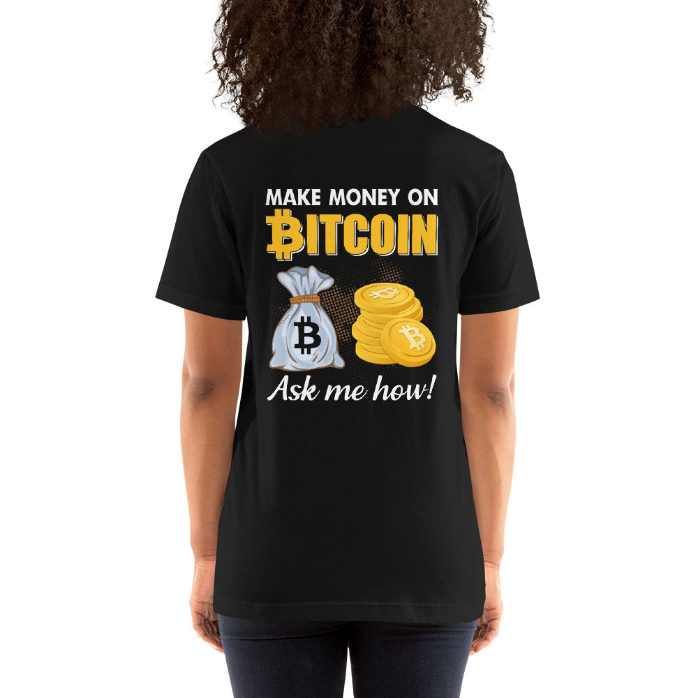 Make money on Bitcoin, Ask me how - Unisex t-shirt ( Back Print ) by DarkByteGear