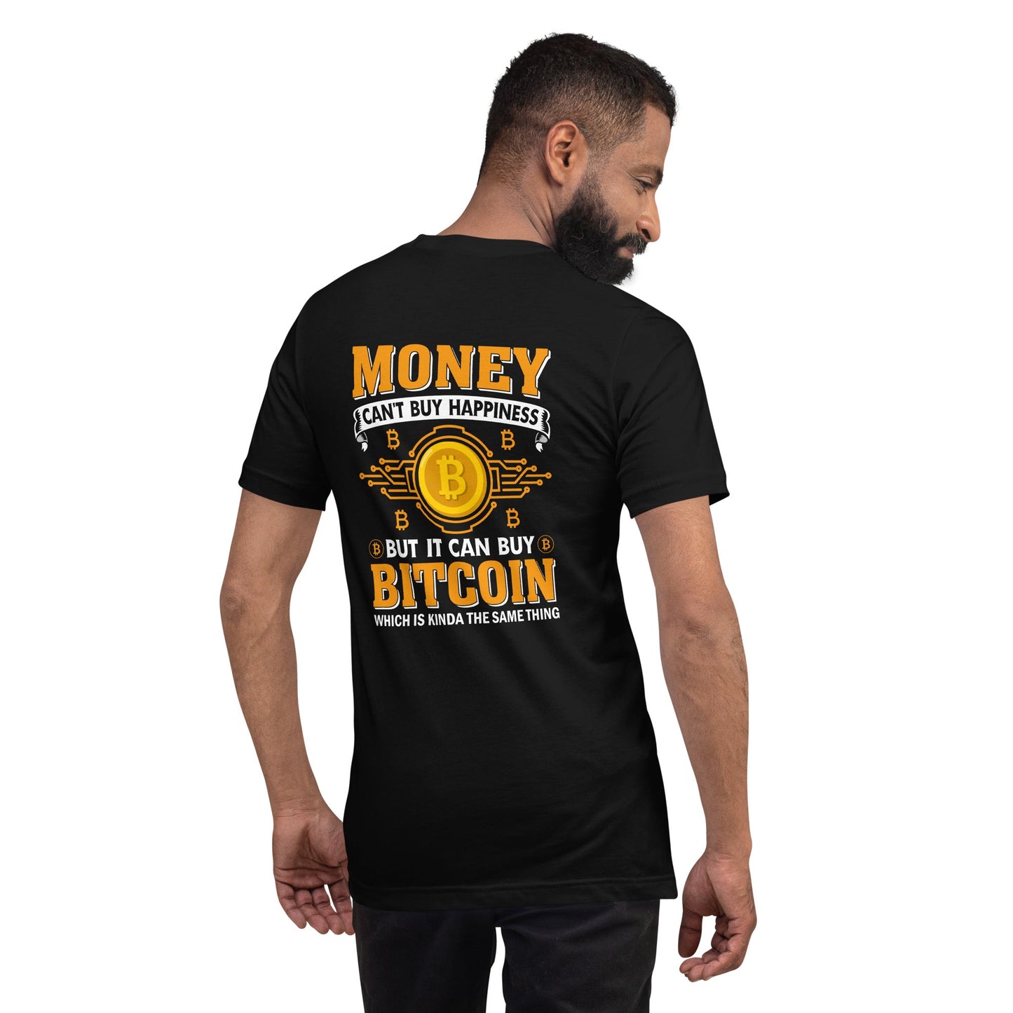 Money can't Buy you Happiness but it can Buy Bitcoin - Unisex t-shirt ( Back Print ) by DarkByteGear