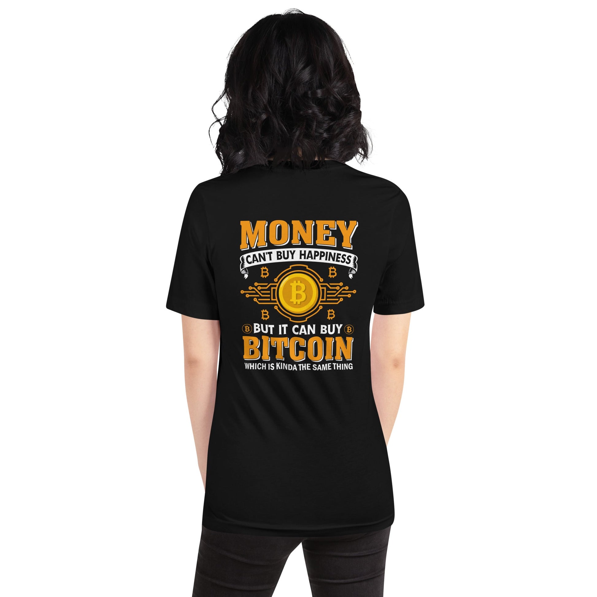 Money can't Buy you Happiness but it can Buy Bitcoin - Unisex t-shirt ( Back Print ) by DarkByteGear