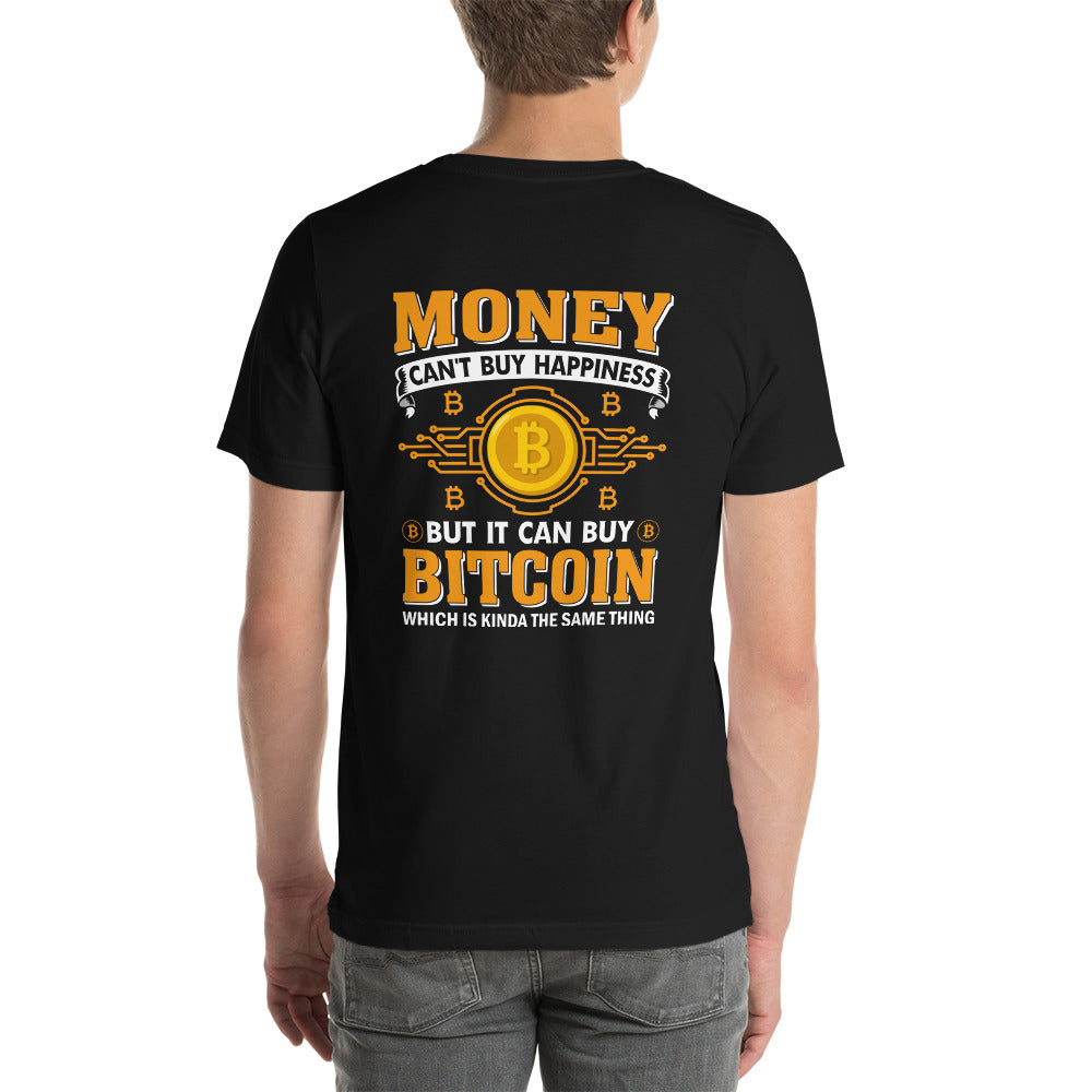 Money can't Buy you Happiness but it can Buy Bitcoin - Unisex t-shirt ( Back Print ) by DarkByteGear