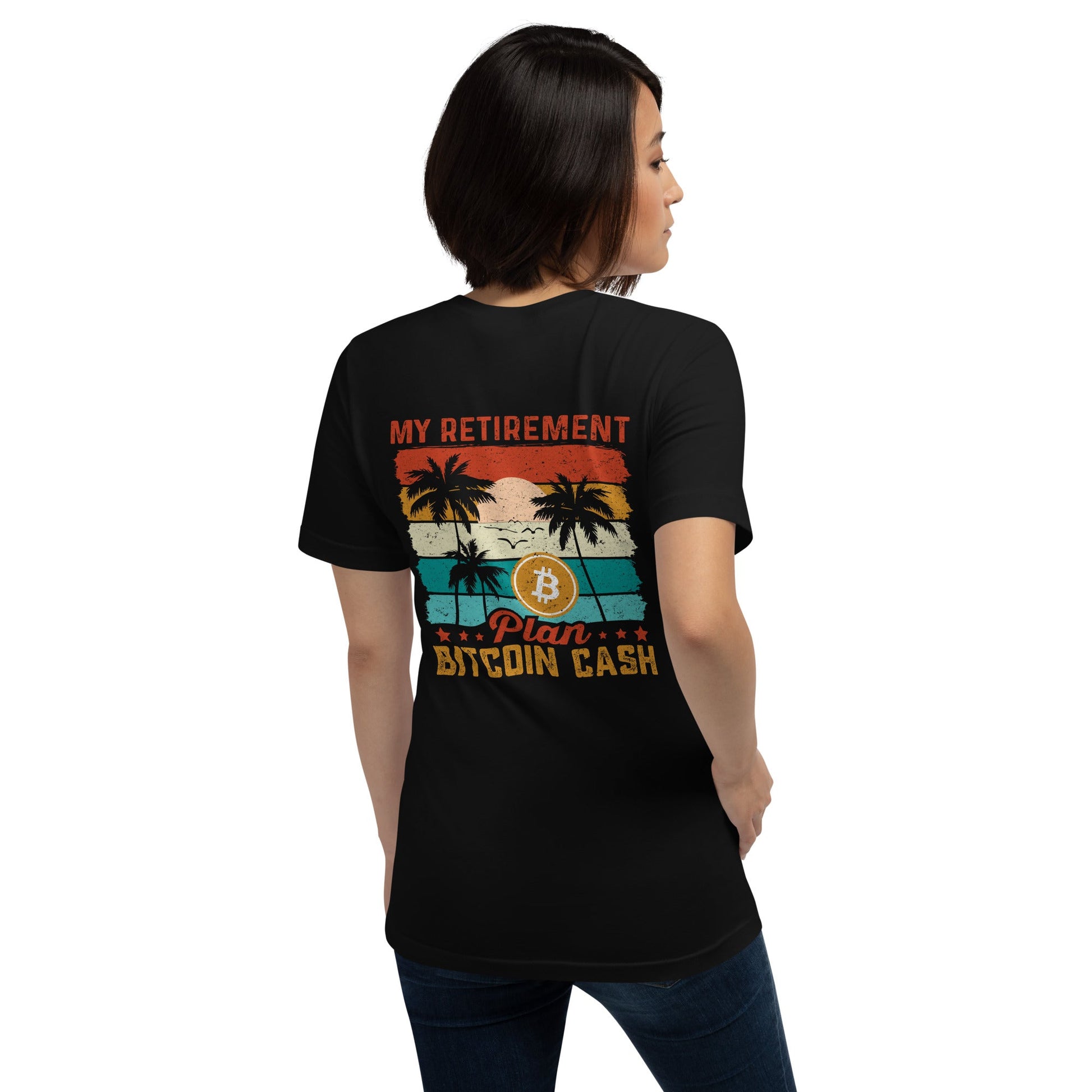 My Retirement Plan: Bitcoin Cash - Unisex t-shirt ( Back Print ) by DarkByteGear