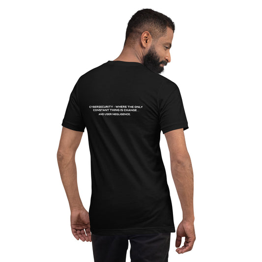 Cybersecurity where the only constant thing is change and user negligence V2 - Unisex t-shirt ( Back Print ) by DarkByteGear