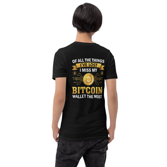 Of all the things I've lost, I Miss my Bitcoin the most - Unisex t-shirt ( Back Print ) by DarkByteGear
