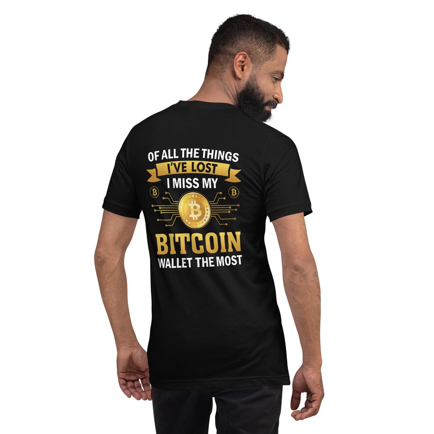 Of all the things I've lost, I Miss my Bitcoin the most - Unisex t-shirt ( Back Print ) by DarkByteGear