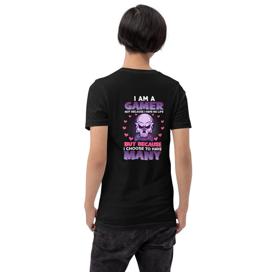 I am a Gamer not because I have no life ( Purple text ) - Unisex t-shirt ( Back Print ) by DarkByteGear