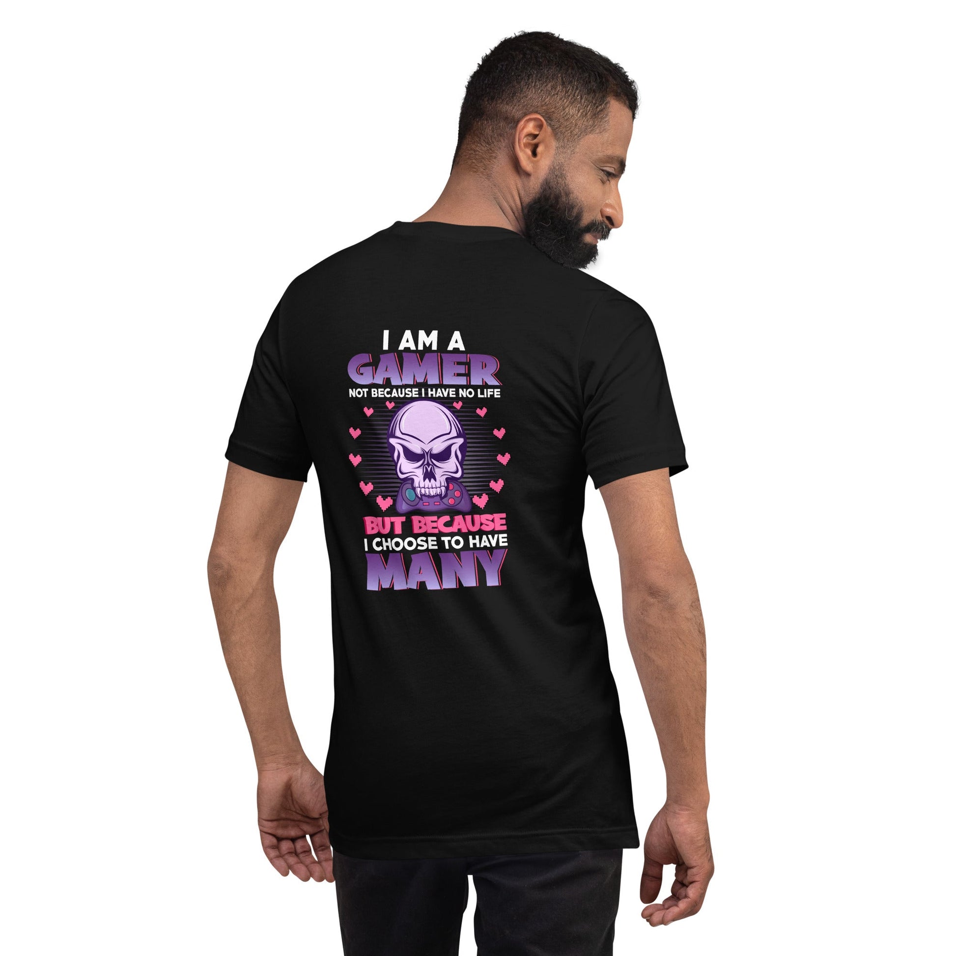 I am a Gamer not because I have no life ( Purple text ) - Unisex t-shirt ( Back Print ) by DarkByteGear