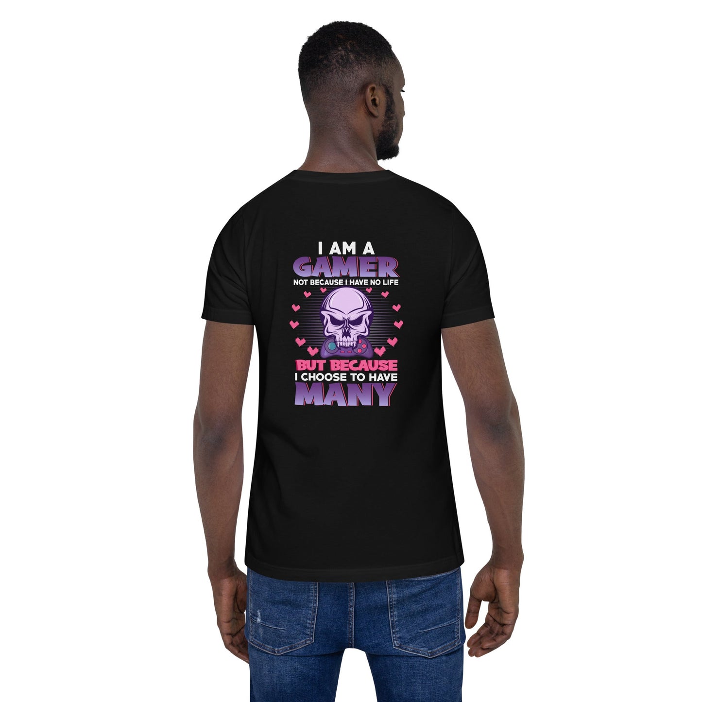 I am a Gamer not because I have no life ( Purple text ) - Unisex t-shirt ( Back Print ) by DarkByteGear