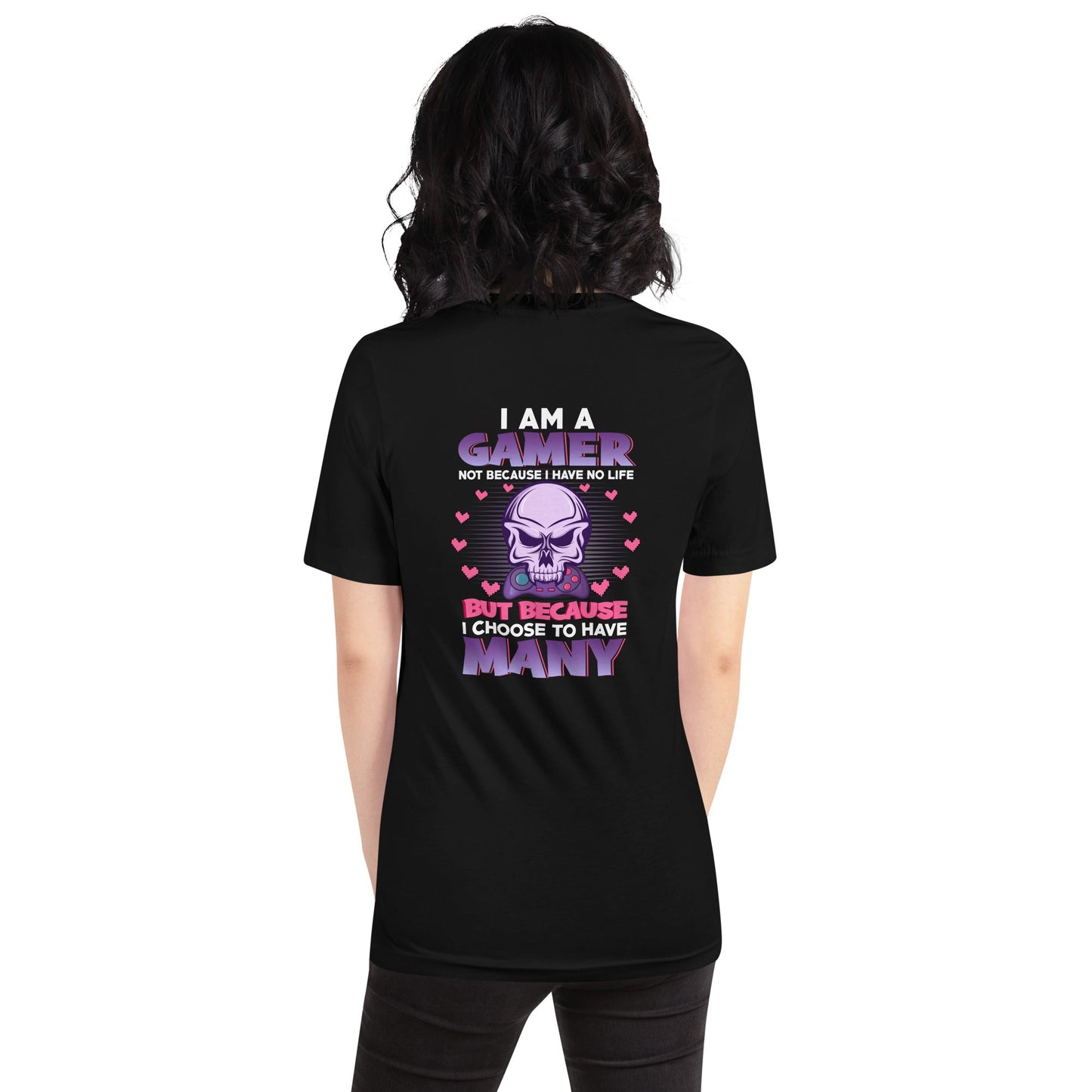 I am a Gamer not because I have no life ( Purple text ) - Unisex t-shirt ( Back Print ) by DarkByteGear