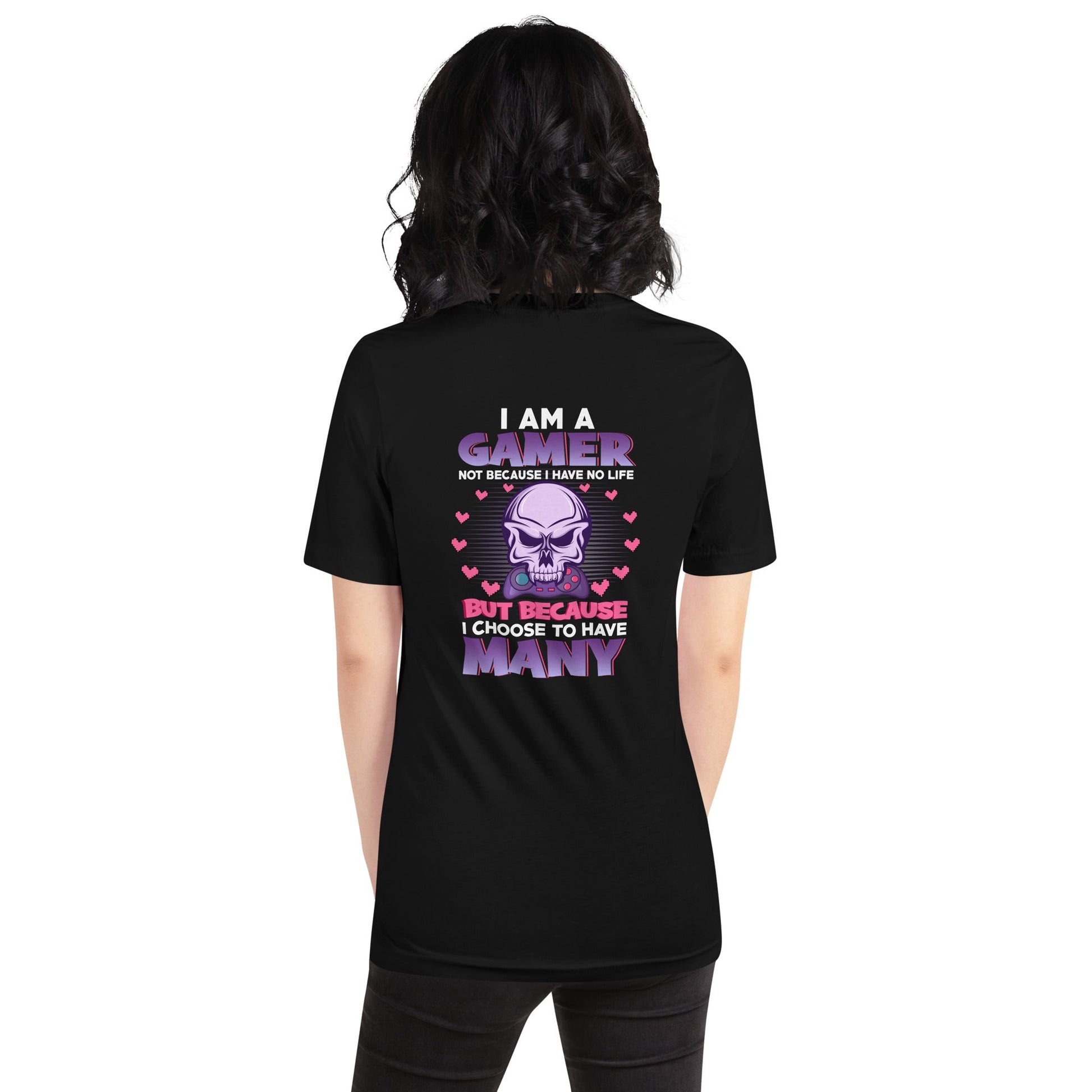 I am a Gamer not because I have no life ( Purple text ) - Unisex t-shirt ( Back Print ) by DarkByteGear