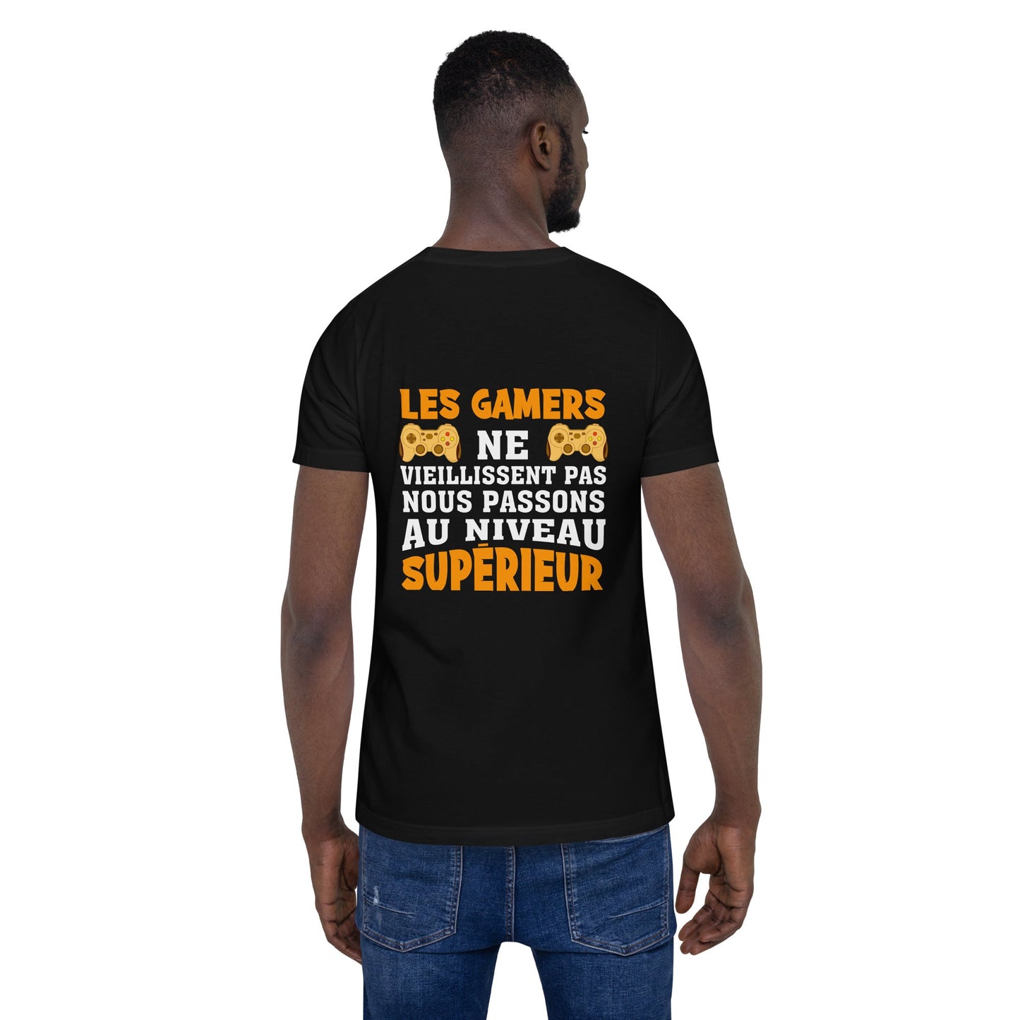 LES GAMERS PNE VIEILLISSENT PAS NOUS PASSONS AU NIVEAU SUPERIEUR - Unisex t-shirt ( Back Print ) by DarkByteGear