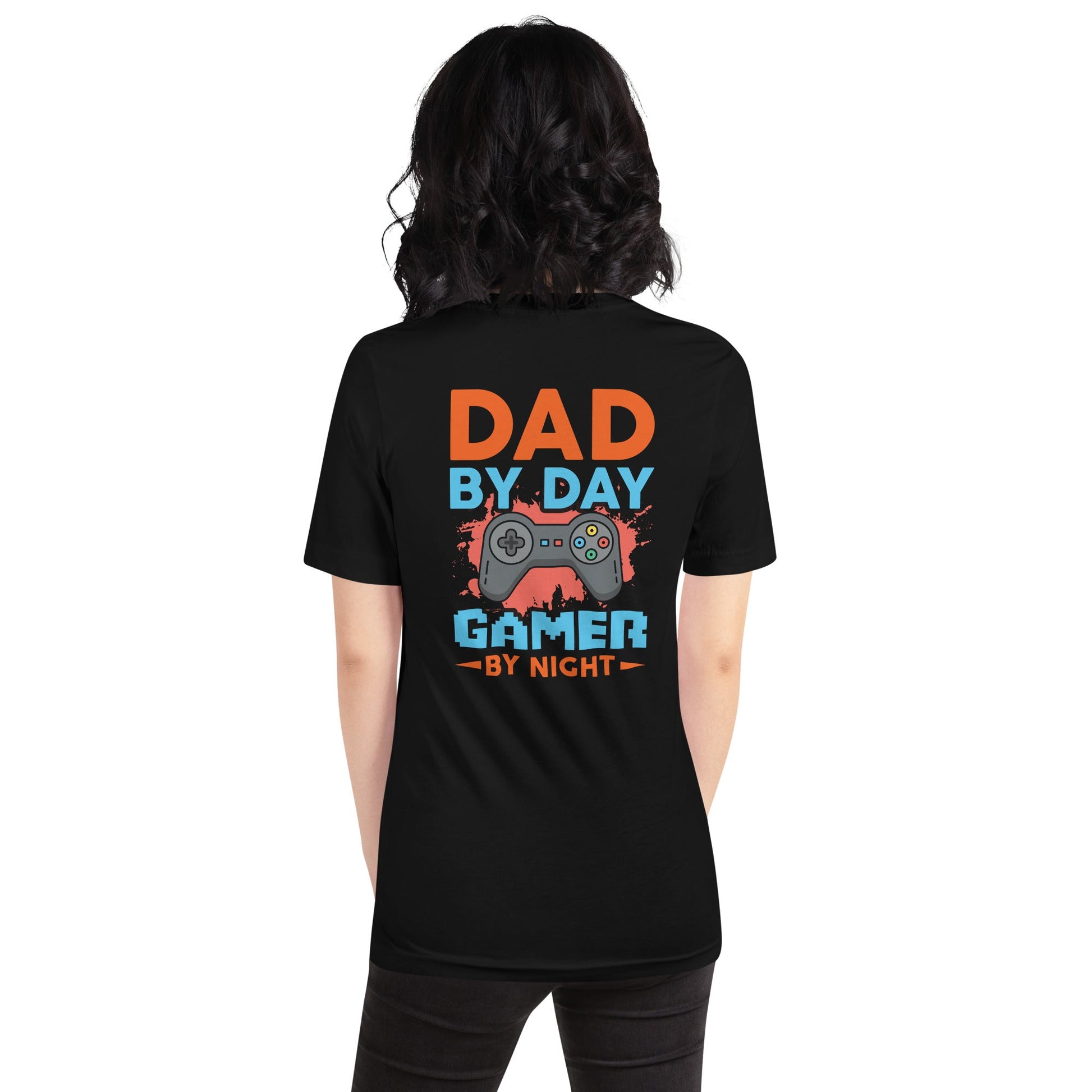 Dad by Day, Gamer by Night - Unisex t-shirt ( Back Print ) by DarkByteGear
