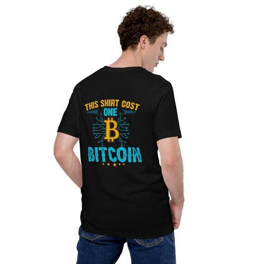 This Shirt Costs one Bitcoin - Unisex t-shirt ( Back Print ) by DarkByteGear
