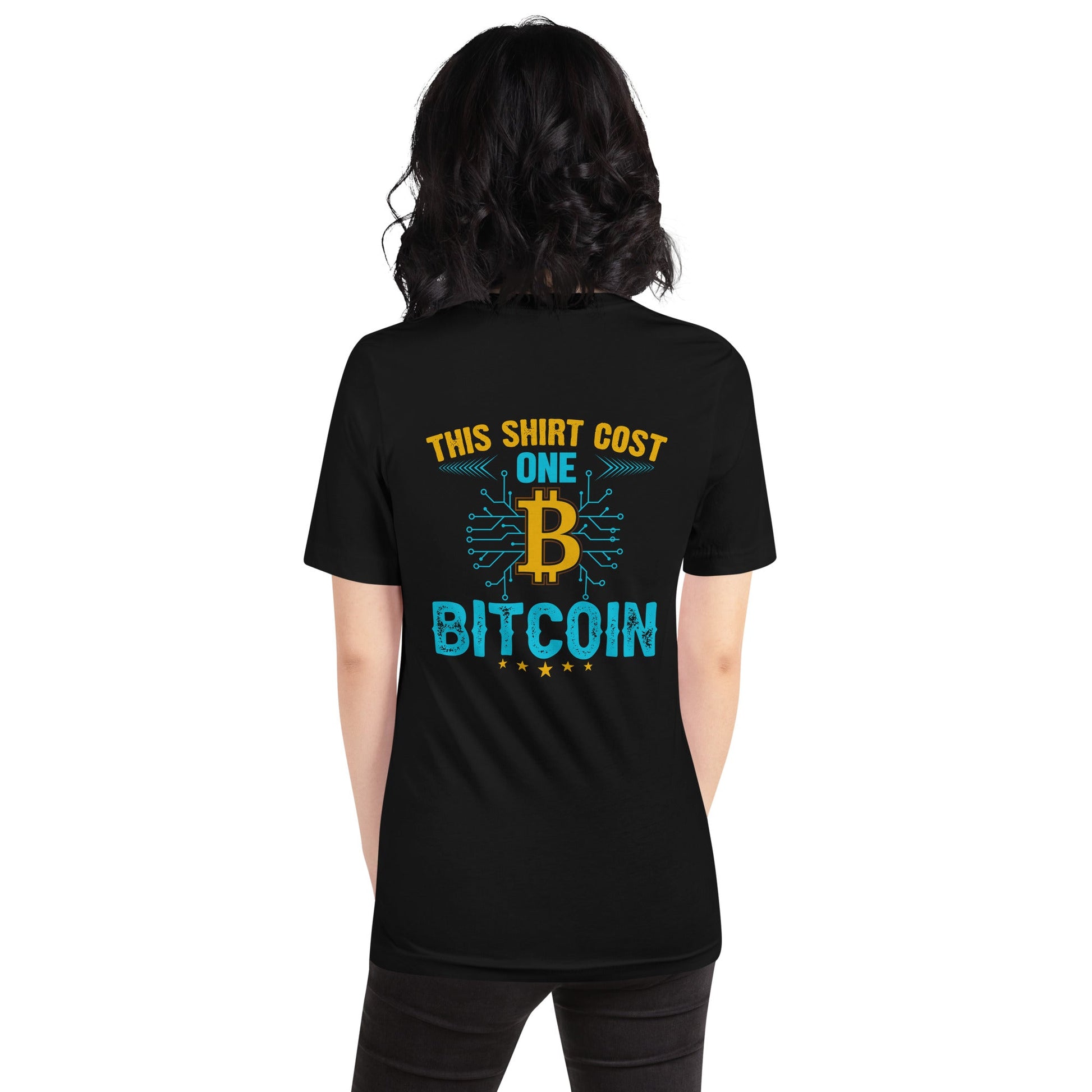 This Shirt Costs one Bitcoin - Unisex t-shirt ( Back Print ) by DarkByteGear
