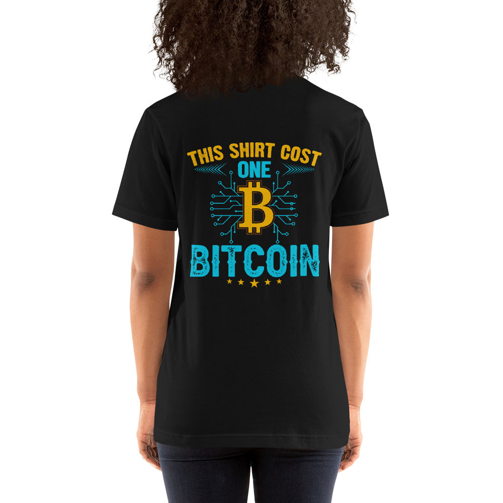 This Shirt Costs one Bitcoin - Unisex t-shirt ( Back Print ) by DarkByteGear